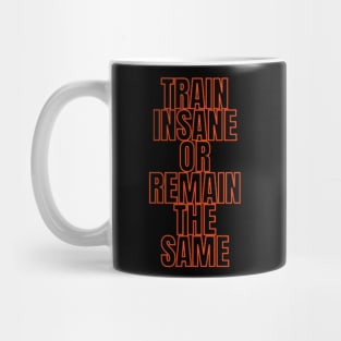 Train insane or remain the same Mug